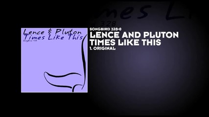 2012 * Lence and Pluton - Times Like This ( Original Mix )