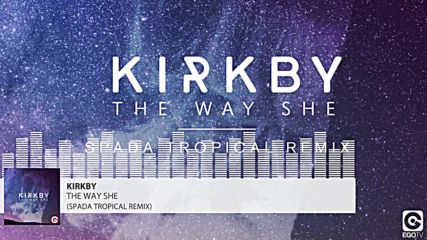 Kirkby - The Way She ( Spada Tropical Remix)