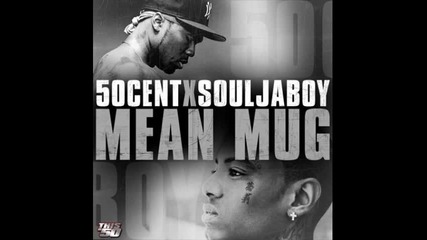 50 Cent Feat. Soulja Boy – Mean Mug [cdq No Tags]