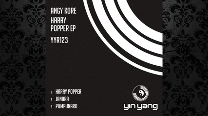 Angy Kore - Harry Popper (original Mix) [yin Yang]