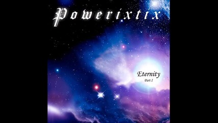 Powerixtix - Eternity - Part I - 2012
