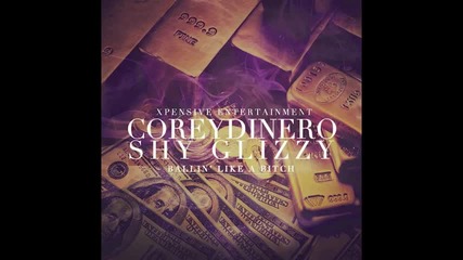 Coreydinero Feat. Shy Glizzy - Ballin Like a Bitch [ Audio ]