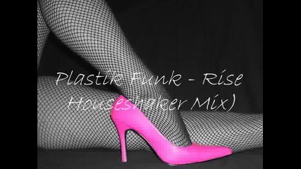 Plastik Funk - Rise (houseshaker Mix)