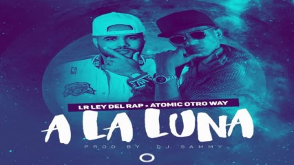 Atomic Otro Way Ft Lr - A La Luna Prod By Dj Sammy