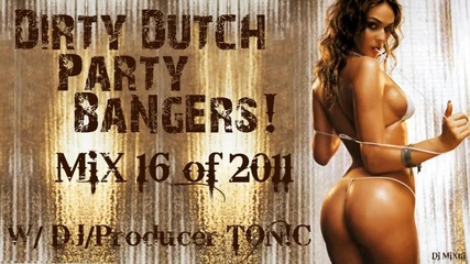 Dirty Dutch Party Bangers! Ft. Ton!c [mix 16 of 2011]