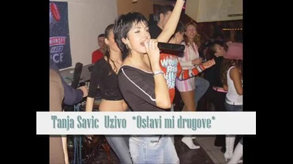 Tanja Savic (uzivo) ostavi mi drugove 