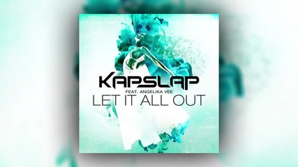2о15! Kap Slap feat. Angelika Vee - Let It All Out (extended Mix) ( Аудио )