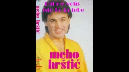 Мехо Хръщич - Дал ме волиш ищо као я тебе / Meho Hrstic - Dal me volis isto kao ja tebe (1982) / 