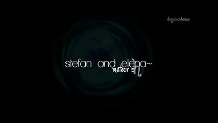 † stefan&elena | meteorxshower /with donika_2000/