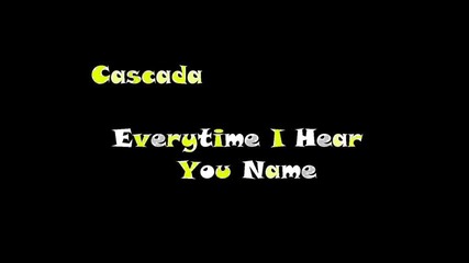 Cascada - Everytime I Hear You Name (baby Version) 