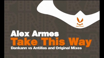 Alex Armes - Take This Way (dankann vs Antillas Remix) 