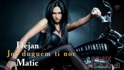 Dejan Matic - Jos dugujem ti noc • Remix •