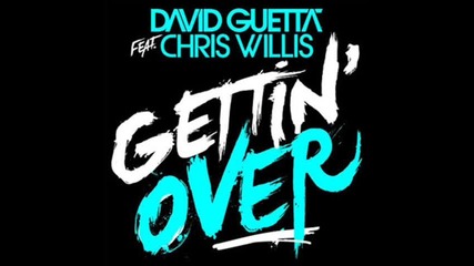 David Guetta - Gettin Over (ft. Chris Willis)