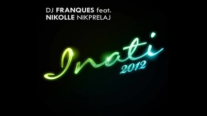 2о12 Dj Franques ft Nikolle Nikprelaj - Inati