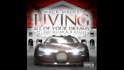 *2014* Mack Maine ft. 2 Chainz & Mac Miller - Living all of your dreams