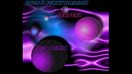 zyce & funky dragon-serpent (tot remix)