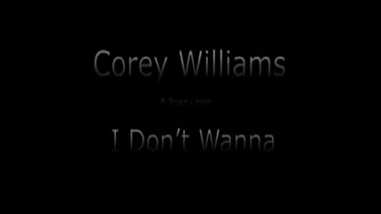 Corey Williams - I Dont Wanna