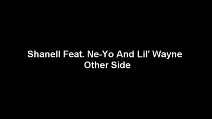 Shanell Feat. Ne - Yo And Lil Wayne - Other Side 