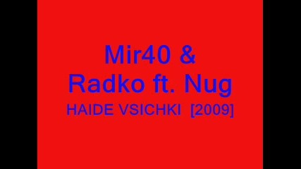Mir40 & Radko ft. Nug - Haide Vsichki [2009]