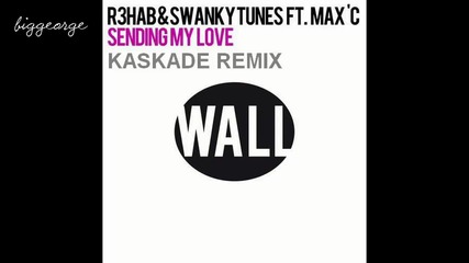 Swanky Tunes, R3hab, Maxc - Sending My Love ( Kaskade Remix ) [high quality]