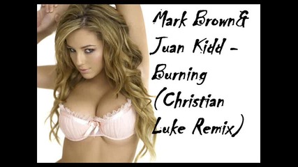 Mark Brown & Juan Kidd - Burning (christian Luke Remix) 