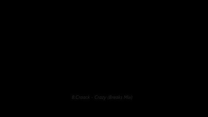 B.craack - Crazy (breaks Mix)