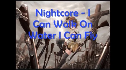 Nightcore - I Can Walk On Water I can fly