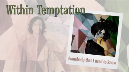 Within Temptation - Somebody That I Used To Know (cover)