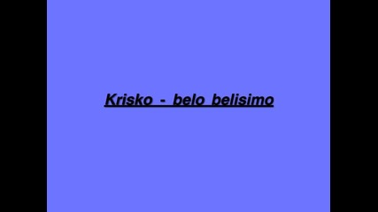 Krisko - belo belisimo