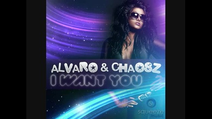 Alvaro Chaosz - I Want You Original Mix 