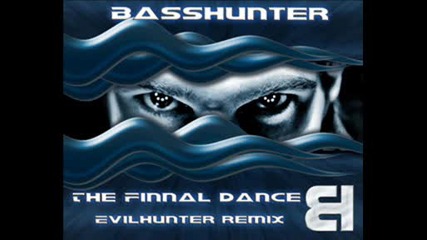 Basshunter - The Finnal Dance (evilhunter Remix)