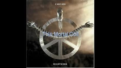 Carcass - This Mortal Coil 