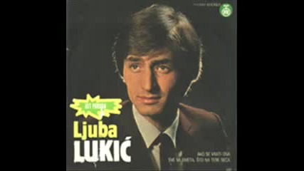 Ljuba Lukic - Ako te nekada izgubim