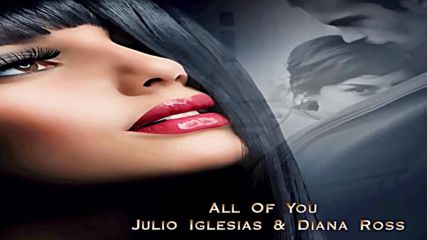 Всичко От Мен _ All Of You _ Julio Iglesias, Diana Ross/ За Първи Път С Превод За Vbox 7