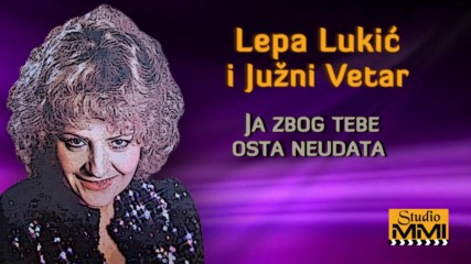 Lepa Lukic i Juzni Vetar - Ja zbog tebe osta neudata Audio 1983