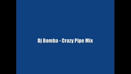 Dj Bomba - Crazy Pipe Mix