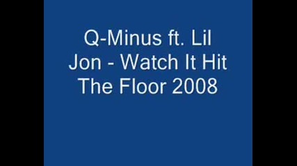 Q - Minus Ft. Lil Jon - Watch It Hit The Floor 2008 