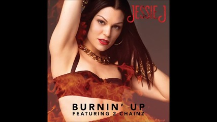 Jessie J - Burnin' Up feat. 2 Chainz ( A U D I O )