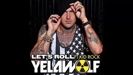 Yelawolf ft. Kid Rock - Let's Roll
