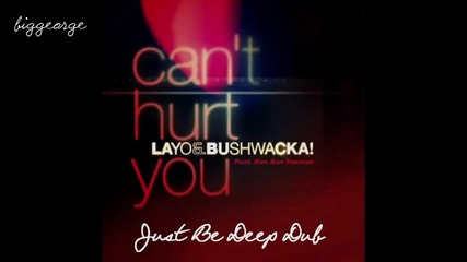 Layo And Bushwacka! - Can't Hurt You ( Just Be Deep Dub ) [high quality]