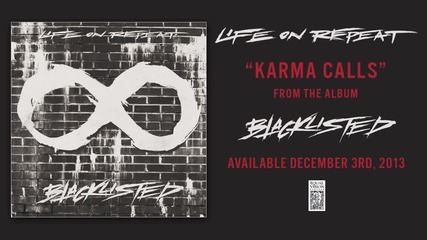 Life On Repeat- Karma Calls 2013