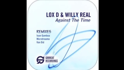 T R A N C E - Lox D & Willy Real - Against The Time ( Ioan Gamboa Remix )
