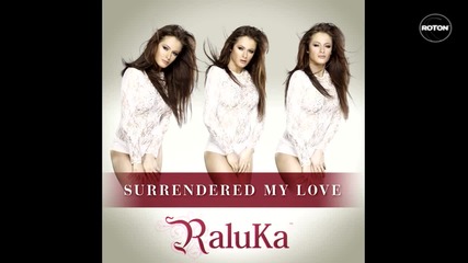 • 2о12 • Raluka - Surrendered My Love
