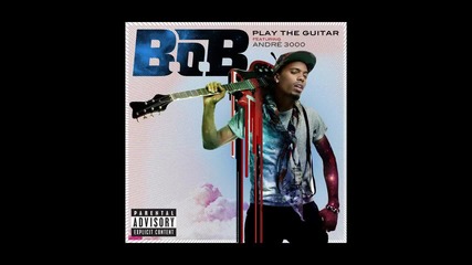 B.o.b ft. André 3000 - Play The Guitar