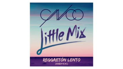 Cnco ft. Little Mix - Reggaeton Lento - Remix, 2017