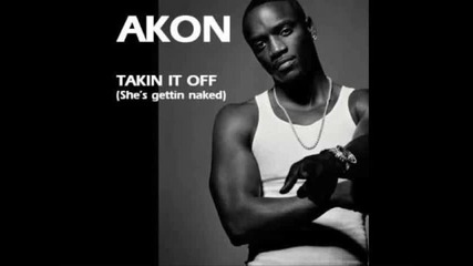 Akon - Takin it off *new*