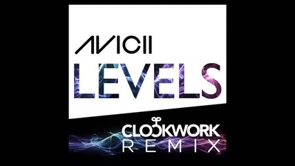 Avicii - Levels (clockwork Remix)