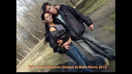 Kali - Nqma Strashno (unique Dj Bebo Remix 2013)