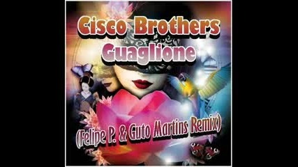 Cisco Brothers Guaglione felipe p. guto martins remix 