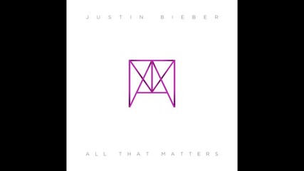 Н О В А ! Justin Bieber - All That Matters